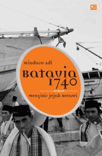 Batavia 1740 Menyisir Jejak Betawi