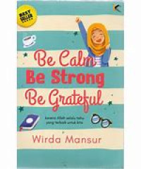 Be Calm Be Strong Be Grateful