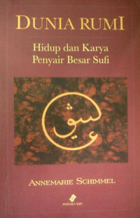 Dunia Rumi: Hidup dan Karya Penyair Besar Sufi