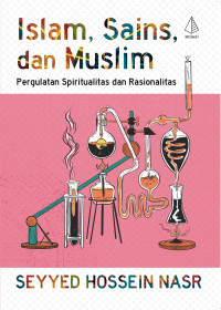 Islam, Sains, dan Muslim: Perguulatan Spiritualitas dan Rasionalitas