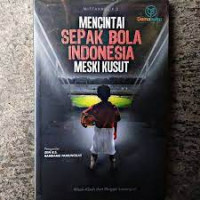 Mencintai Sepak Bola Indonesia Meski Kusut