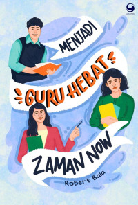 Menjadi Guru Hebat Jaman Now