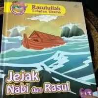 Rasulullah Teladan Utama: Jejak Nabi dan Rasul Jilid 13