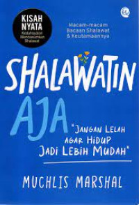 Shalawatin Aja Jangan Lelah Agar Hidup Jadi Lebih Mudah