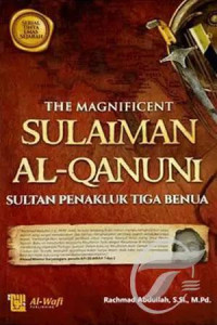 The Magnificent Sulaiman Al-Qunani Sultan Penakluk Tiga Benua